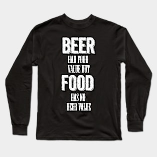 Beer had food value but Food has no beer value Long Sleeve T-Shirt